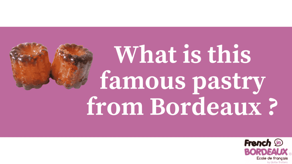 What is this famous pastry from Bordeaux ?