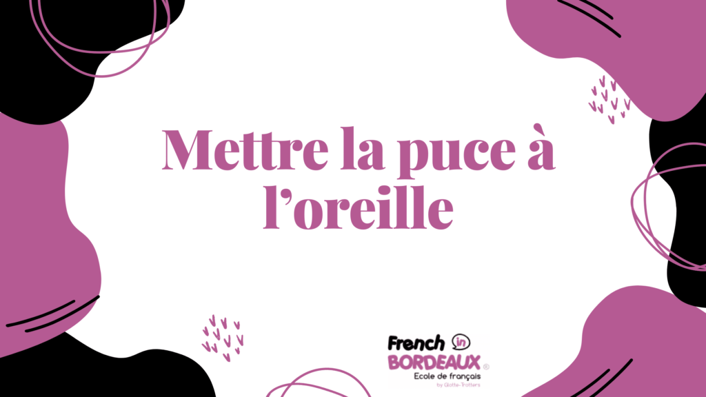 Mettre la puce à l’oreille
