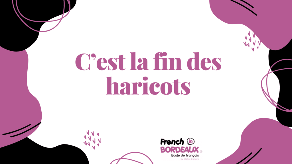 C’est la fin des haricots