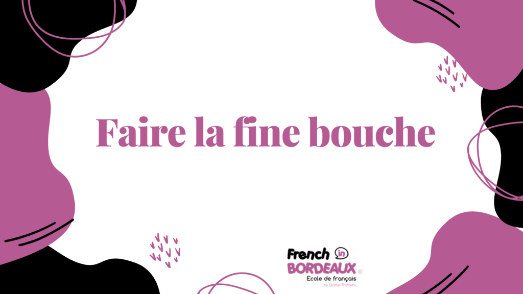 Faire la fine bouche